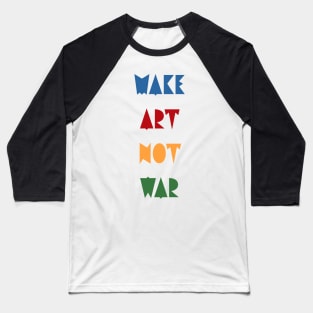 Make art not war Baseball T-Shirt